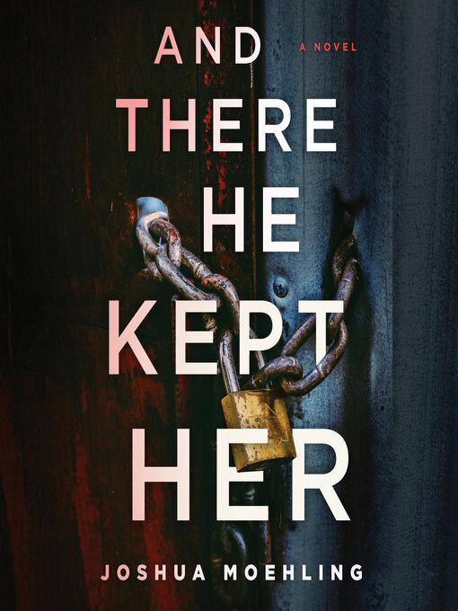 Title details for And There He Kept Her by Joshua Moehling - Available